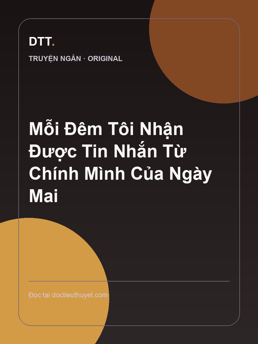 Mỗi Đêm Tôi Nhận Được Tin Nhắn Từ Chính Mình Của Ngày Mai