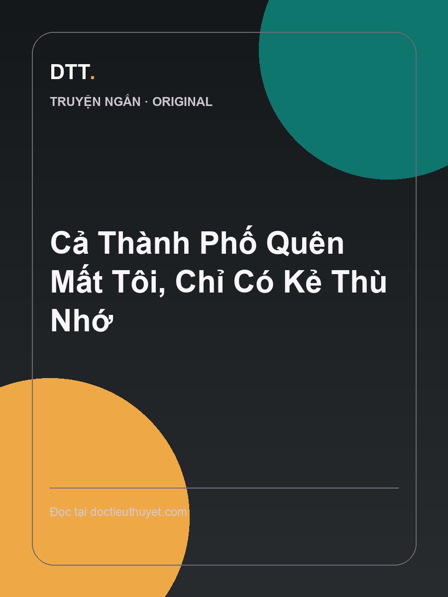 Cả Thành Phố Quên Mất Tôi, Chỉ Có Kẻ Thù Nhớ