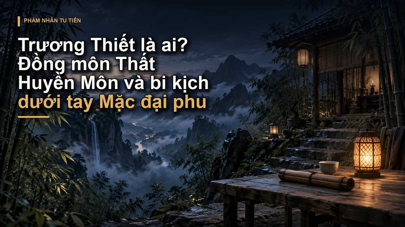 Trương Thiết là ai? Đồng môn Thất Huyền Môn và bi kịch dưới tay Mặc đại phu