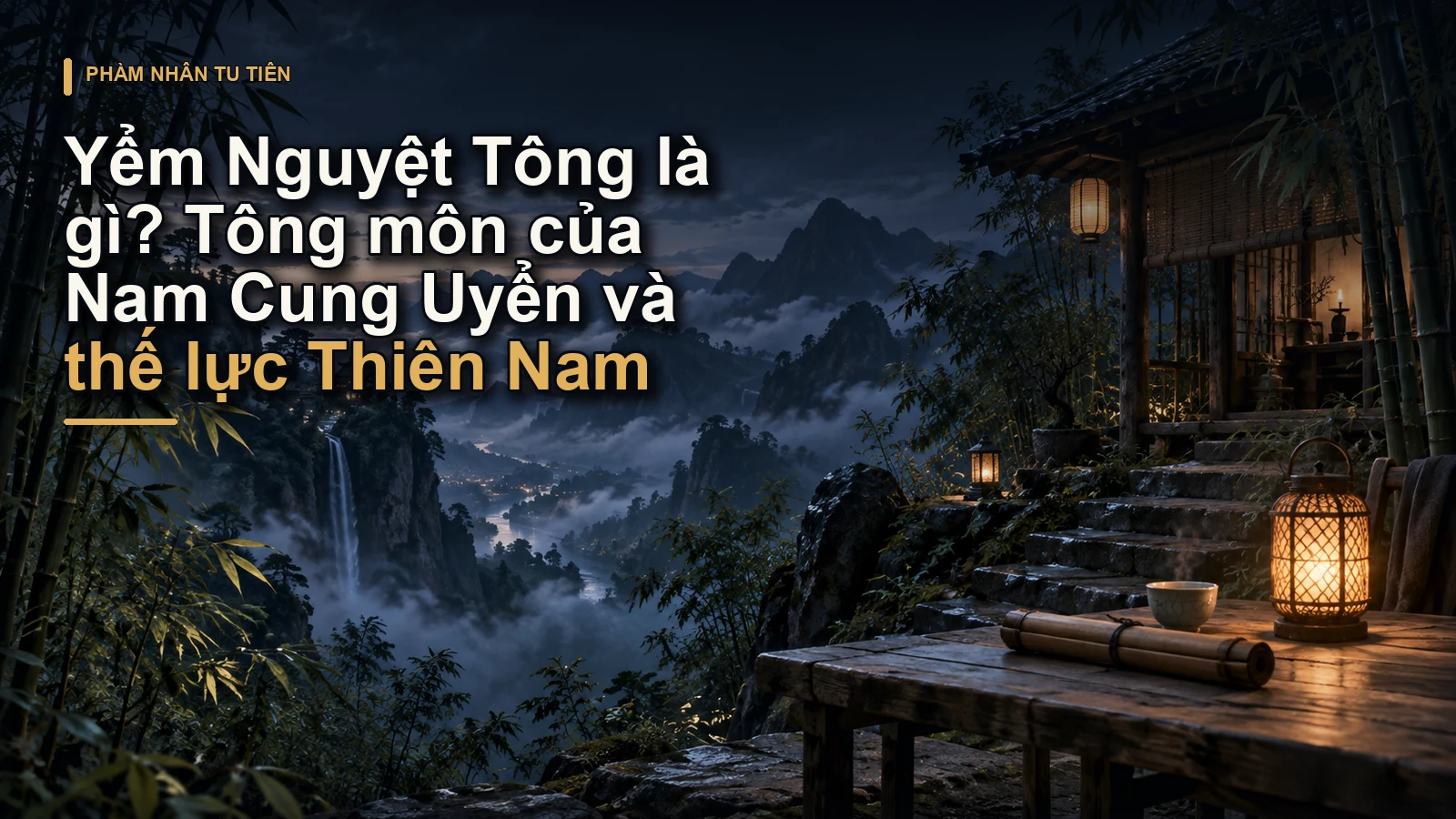 Yểm Nguyệt Tông là gì? Tông môn của Nam Cung Uyển và thế lực Thiên Nam