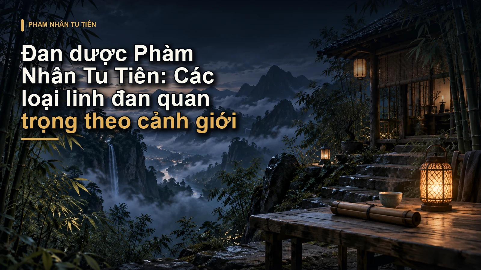 Đan dược Phàm Nhân Tu Tiên: Các loại linh đan quan trọng theo cảnh giới