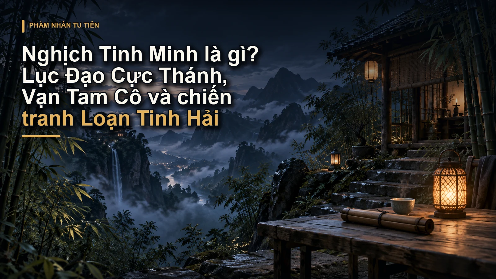 Nghịch Tinh Minh là gì? Lục Đạo Cực Thánh, Vạn Tam Cô và chiến tranh Loạn Tinh Hải
