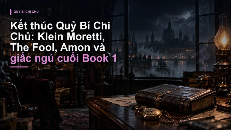 Kết thúc Quỷ Bí Chi Chủ: Klein Moretti, The Fool, Amon và giấc ngủ cuối Book 1