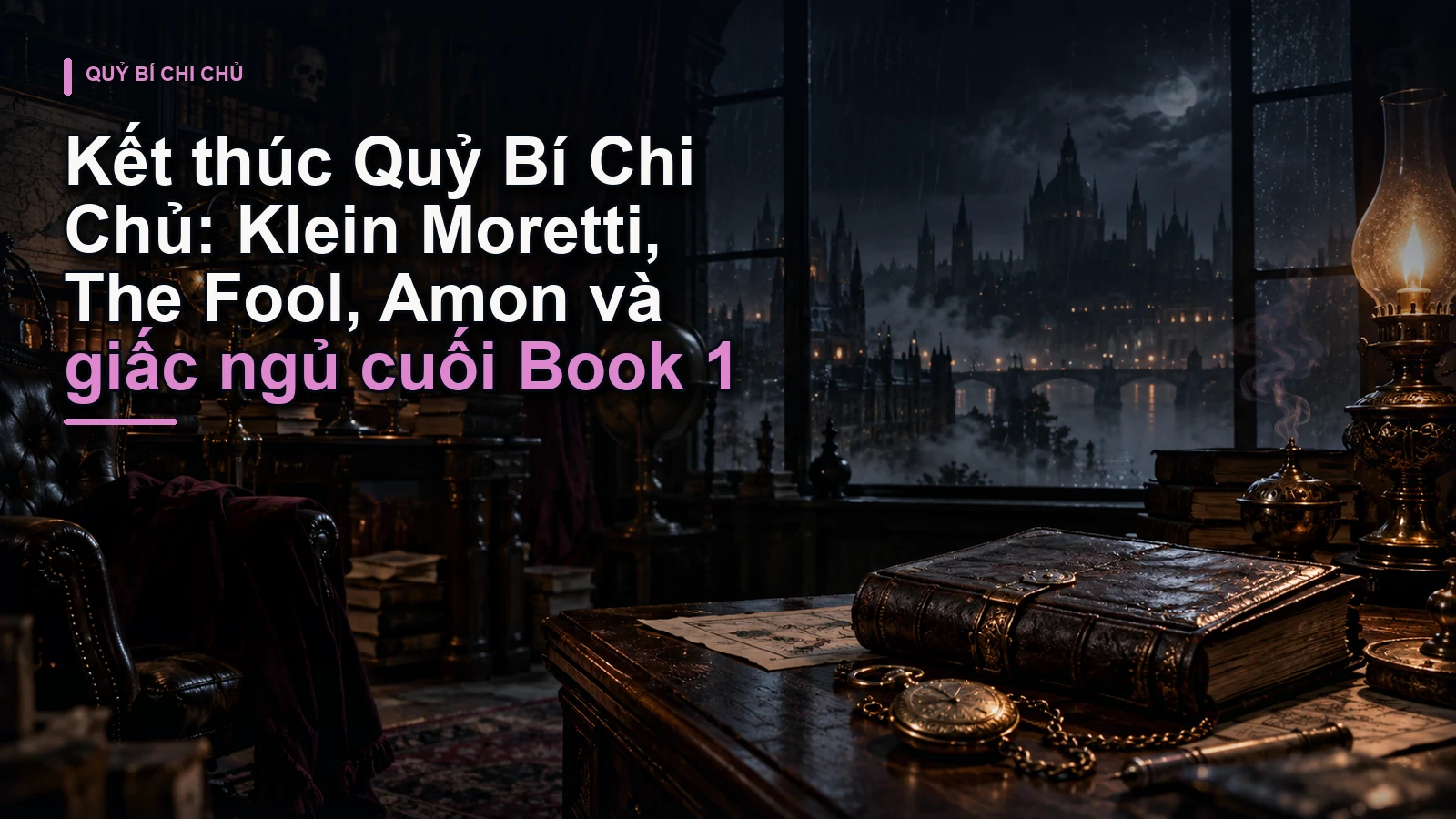 Kết thúc Quỷ Bí Chi Chủ: Klein Moretti, The Fool, Amon và giấc ngủ cuối Book 1