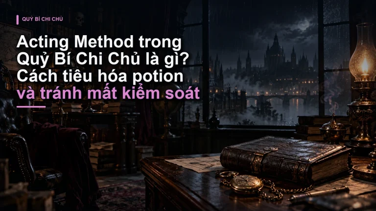 Acting Method trong Quỷ Bí Chi Chủ là gì? Cách tiêu hóa potion và tránh mất kiểm soát