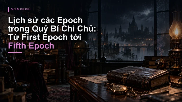 Lịch sử các Epoch trong Quỷ Bí Chi Chủ: Từ First Epoch tới Fifth Epoch