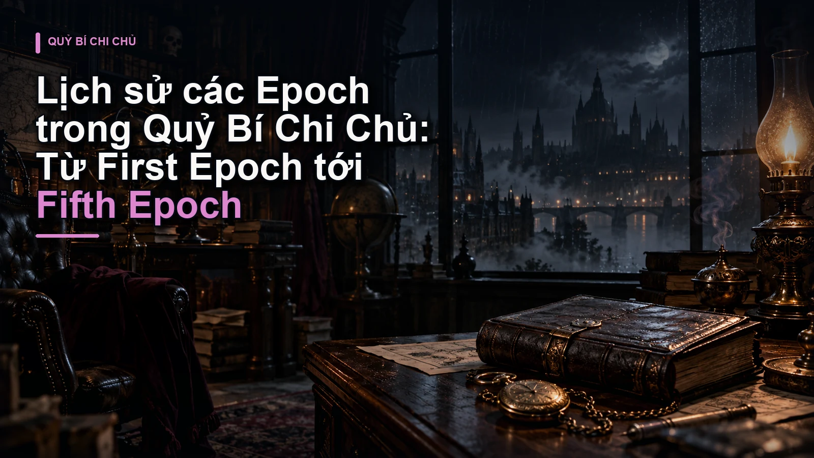 Lịch sử các Epoch trong Quỷ Bí Chi Chủ: Từ First Epoch tới Fifth Epoch