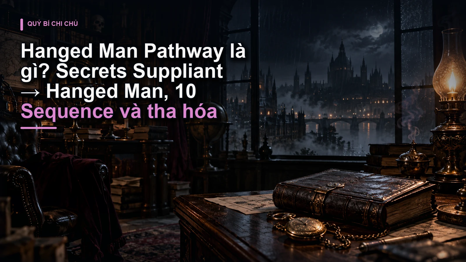 Hanged Man Pathway là gì? Secrets Suppliant → Hanged Man, 10 Sequence và tha hóa