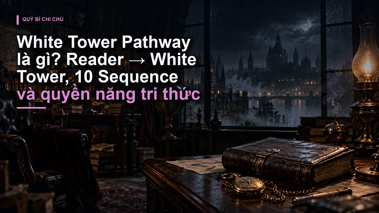 White Tower Pathway là gì? Reader → White Tower, 10 Sequence và quyền năng tri thức