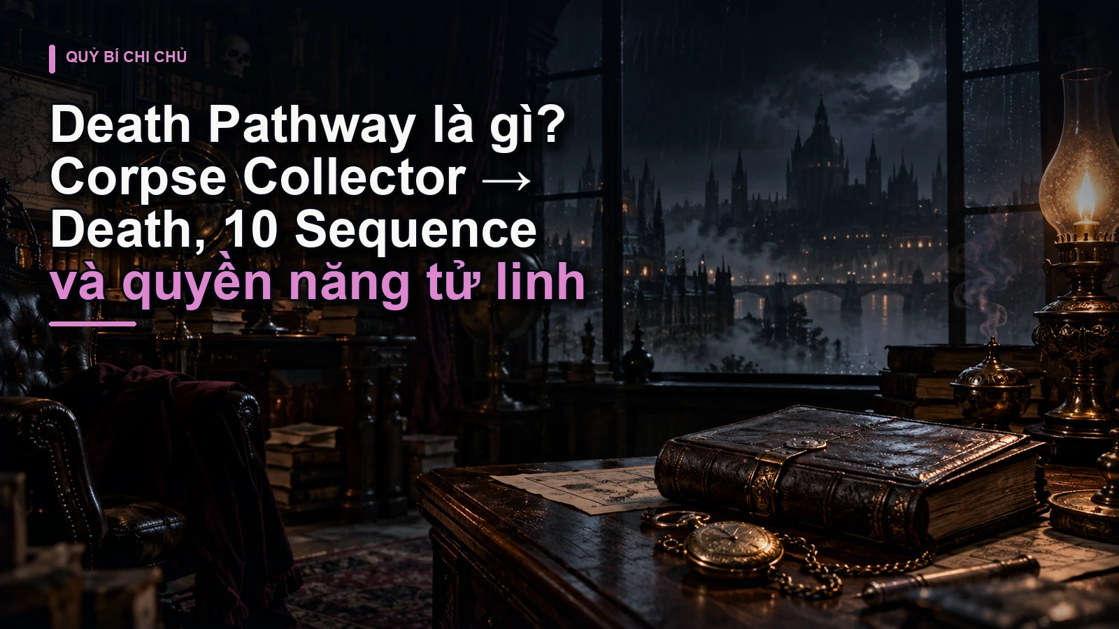 Death Pathway là gì? Corpse Collector → Death, 10 Sequence và quyền năng tử linh