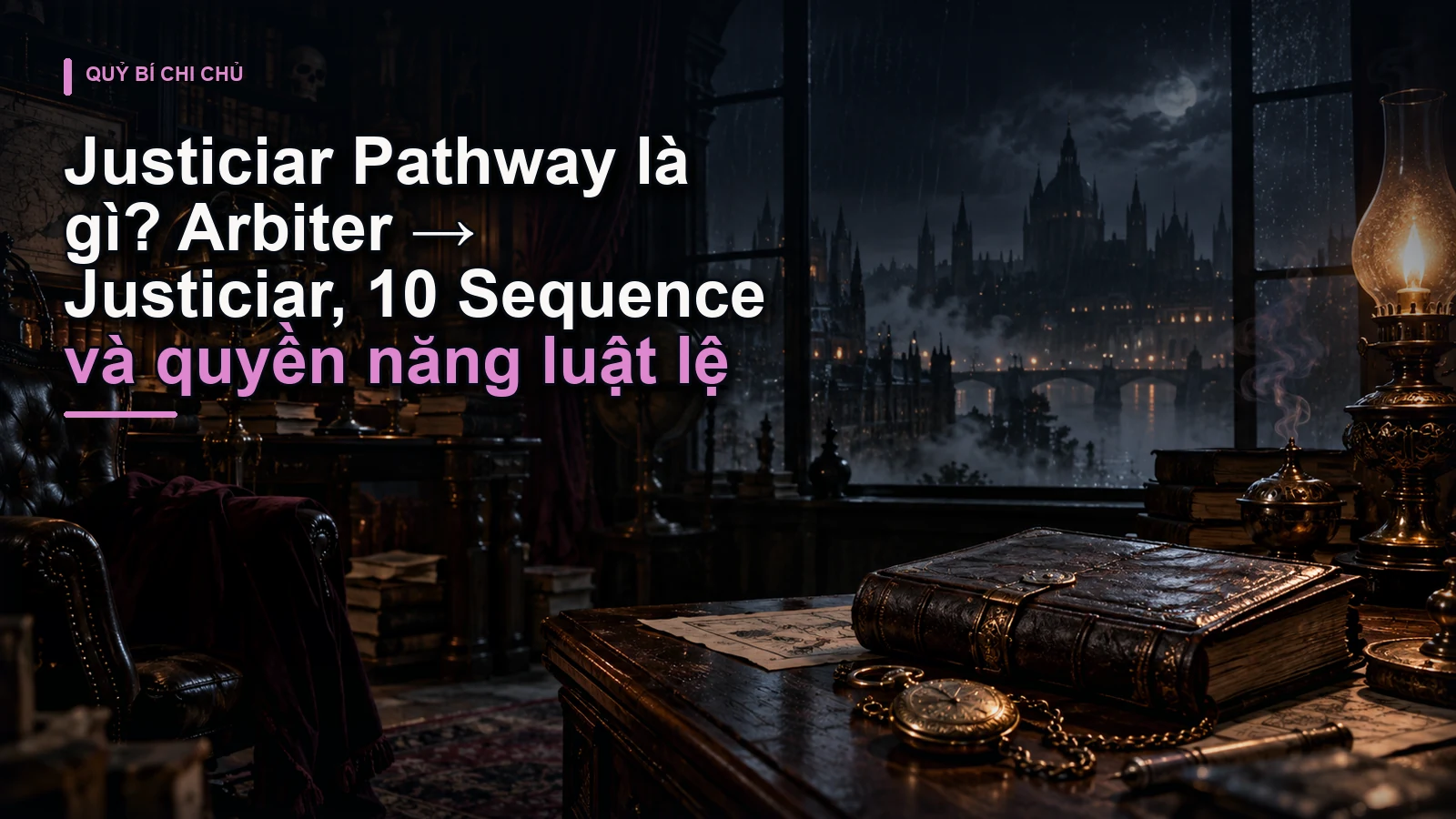 Justiciar Pathway là gì? Arbiter → Justiciar, 10 Sequence và quyền năng luật lệ