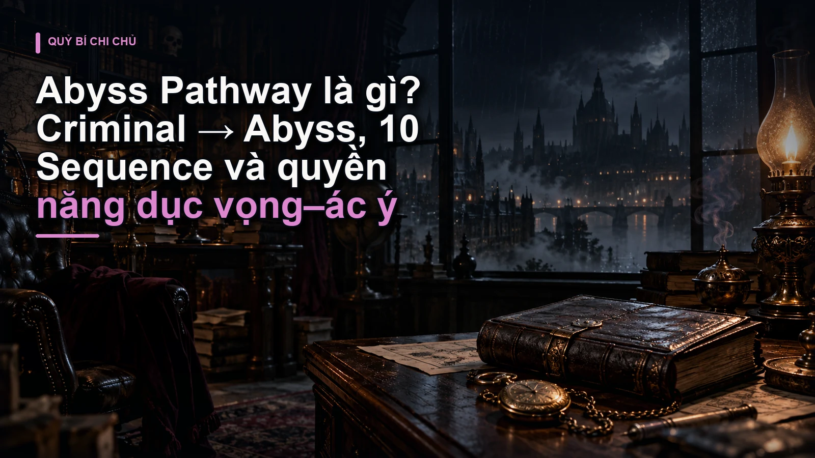 Abyss Pathway là gì? Criminal → Abyss, 10 Sequence và quyền năng dục vọng–ác ý