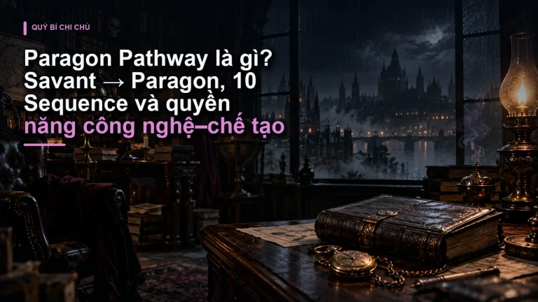 Paragon Pathway là gì? Savant → Paragon, 10 Sequence và quyền năng công nghệ–chế tạo