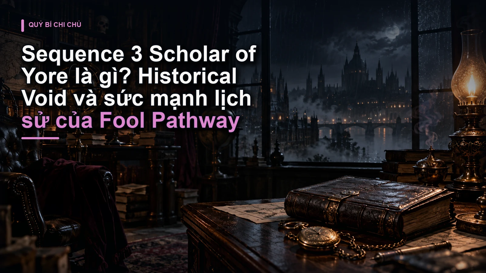 Sequence 3 Scholar of Yore là gì? Historical Void và sức mạnh lịch sử của Fool Pathway