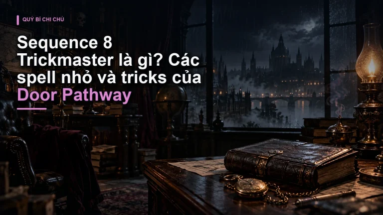 Sequence 8 Trickmaster là gì? Các spell nhỏ và tricks của Door Pathway