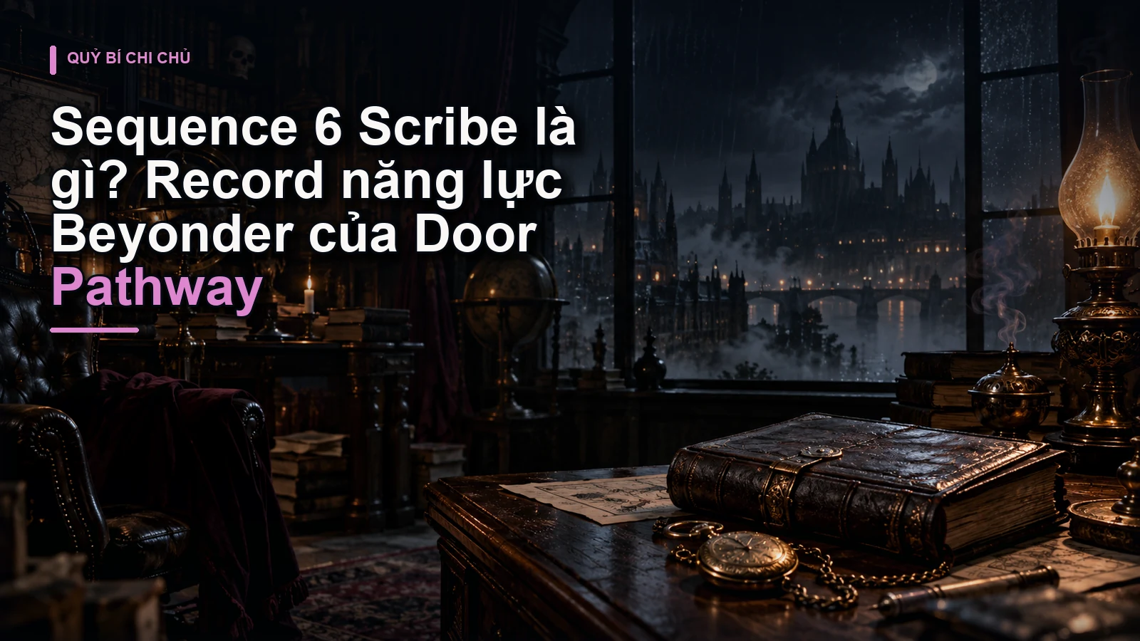 Sequence 6 Scribe là gì? Record năng lực Beyonder của Door Pathway