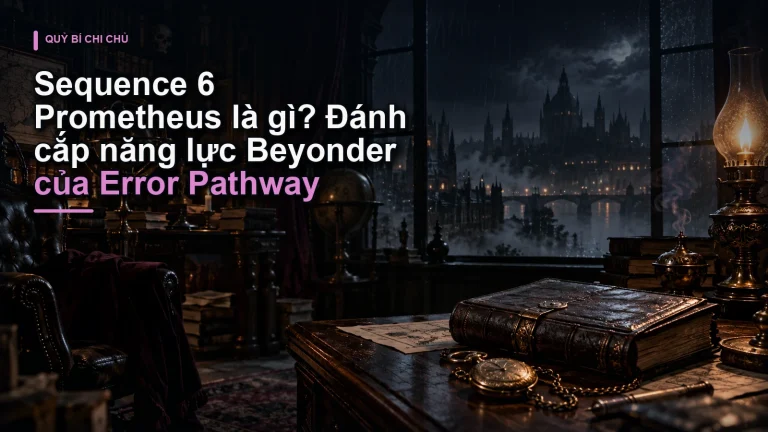 Sequence 6 Prometheus là gì? Đánh cắp năng lực Beyonder của Error Pathway
