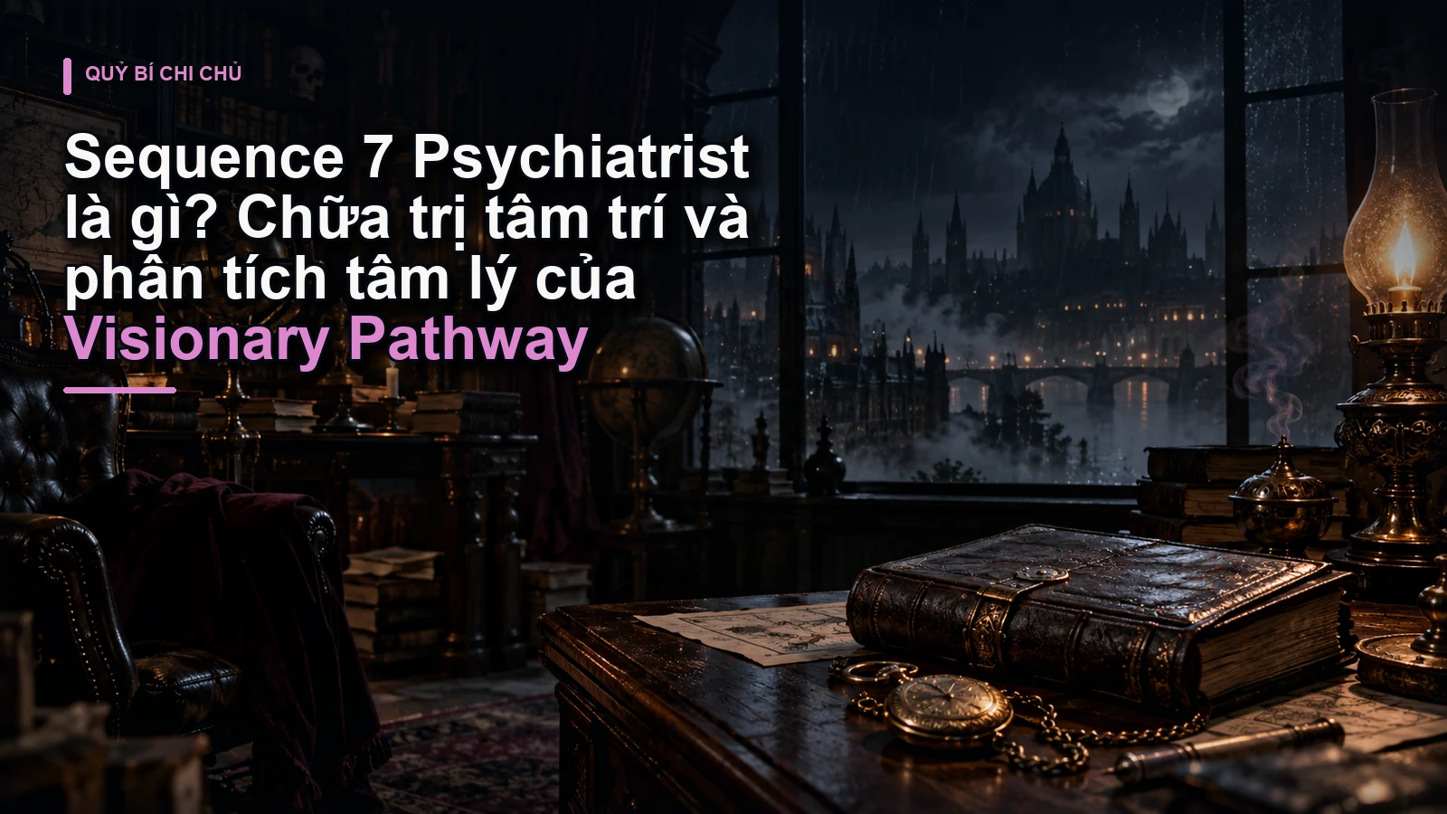 Sequence 7 Psychiatrist là gì? Chữa trị tâm trí và phân tích tâm lý của Visionary Pathway