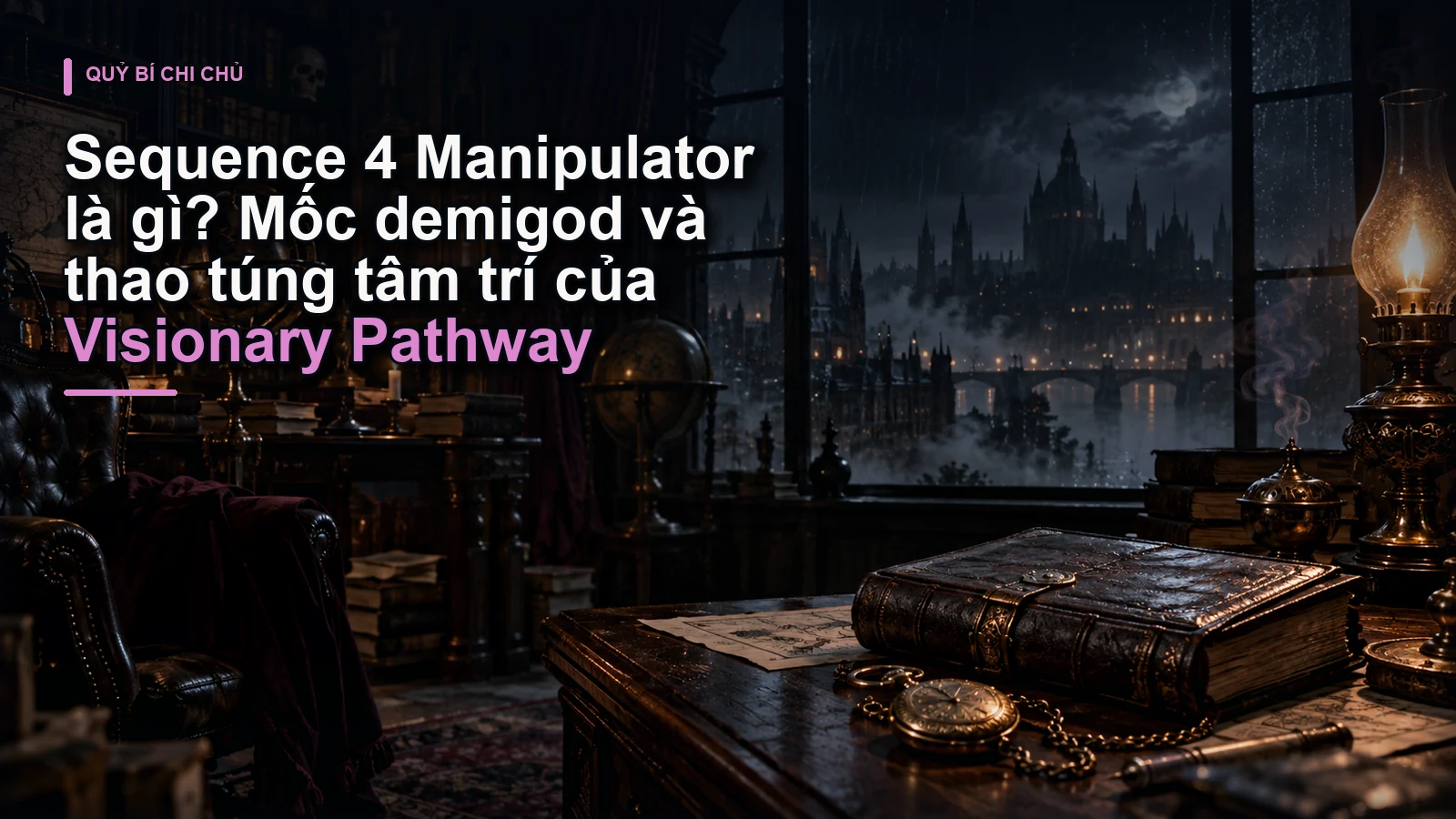Sequence 4 Manipulator là gì? Mốc demigod và thao túng tâm trí của Visionary Pathway