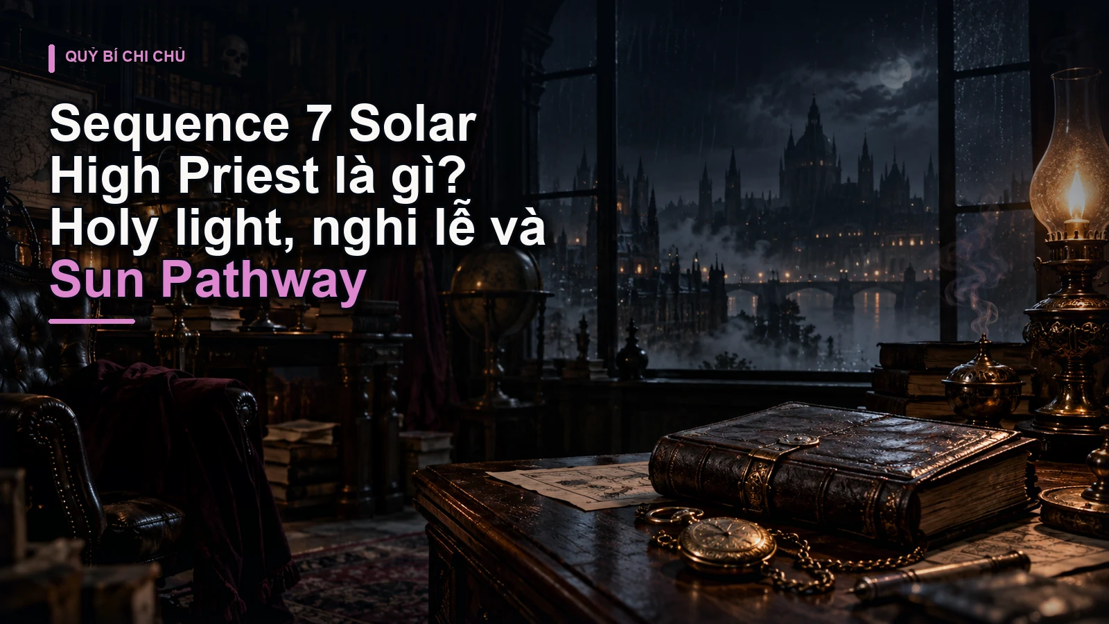 Sequence 7 Solar High Priest là gì? Holy light, nghi lễ và Sun Pathway