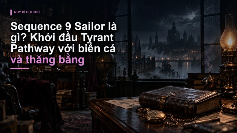 Sequence 9 Sailor là gì? Khởi đầu Tyrant Pathway với biển cả và thăng bằng