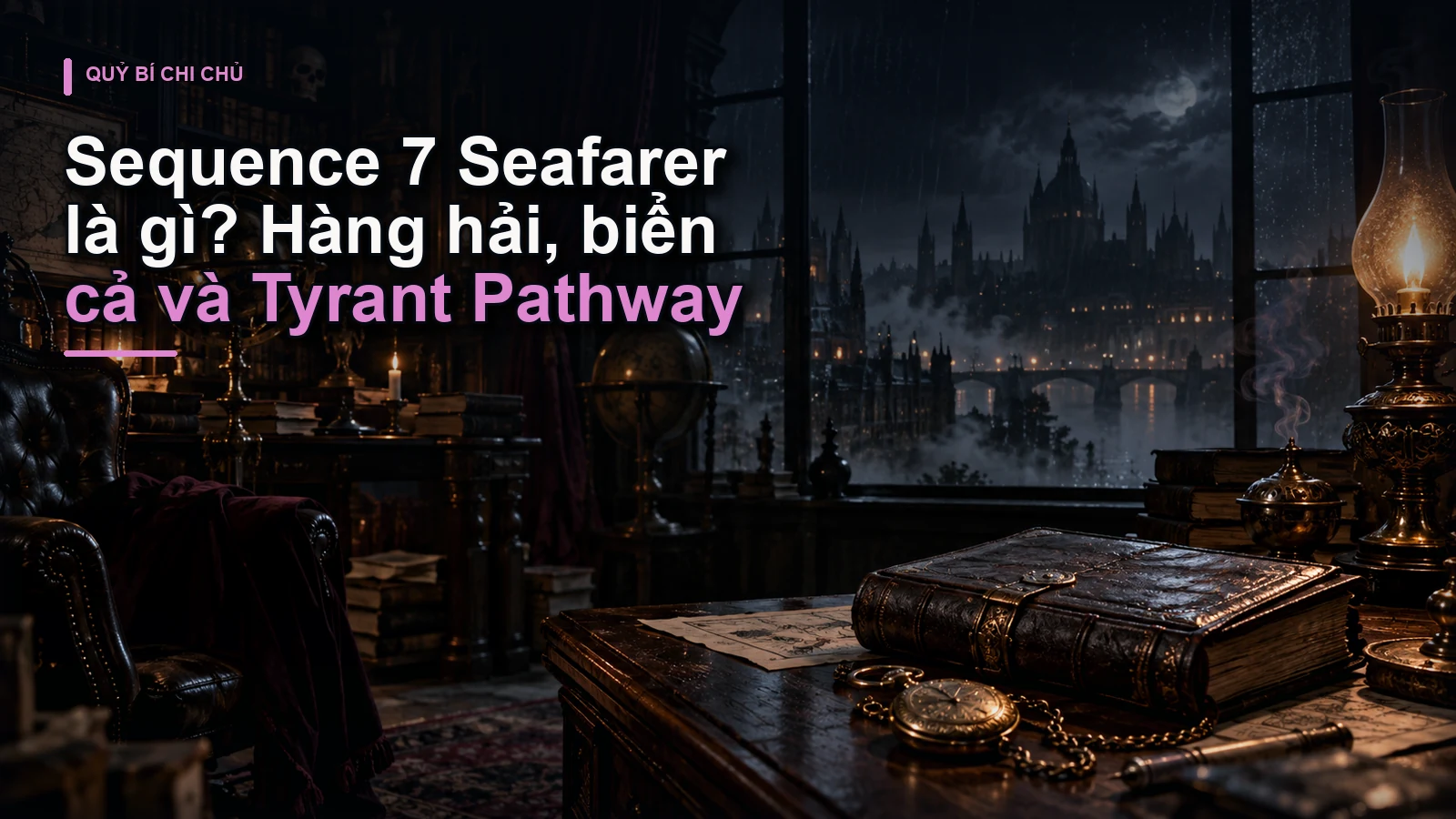 Sequence 7 Seafarer là gì? Hàng hải, biển cả và Tyrant Pathway