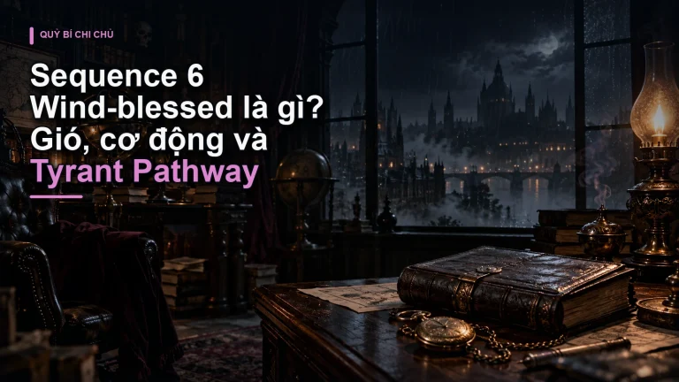 Sequence 6 Wind-blessed là gì? Gió, cơ động và Tyrant Pathway