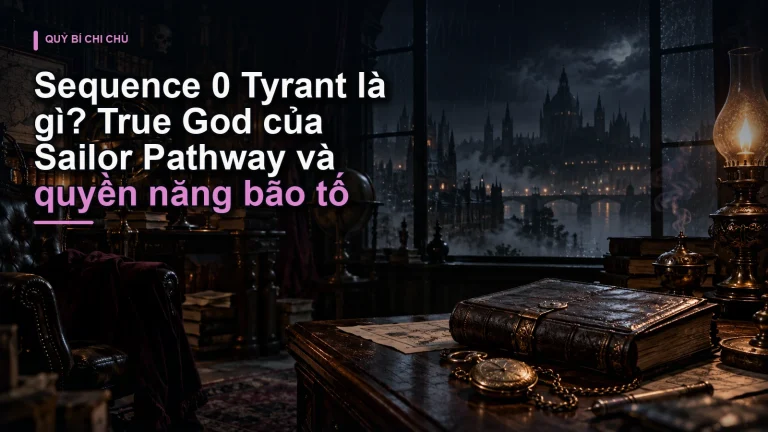 Sequence 0 Tyrant là gì? True God của Sailor Pathway và quyền năng bão tố