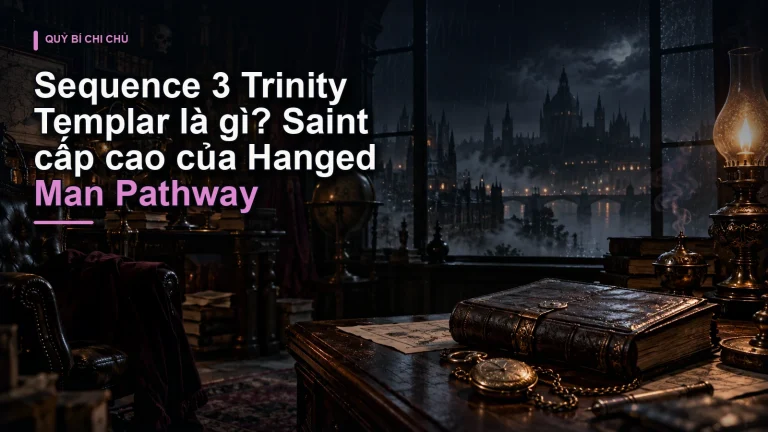 Sequence 3 Trinity Templar là gì? Saint cấp cao của Hanged Man Pathway