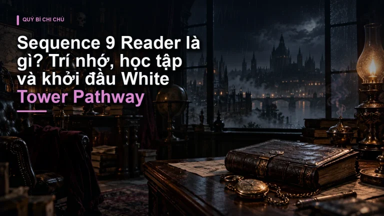 Sequence 9 Reader là gì? Trí nhớ, học tập và khởi đầu White Tower Pathway