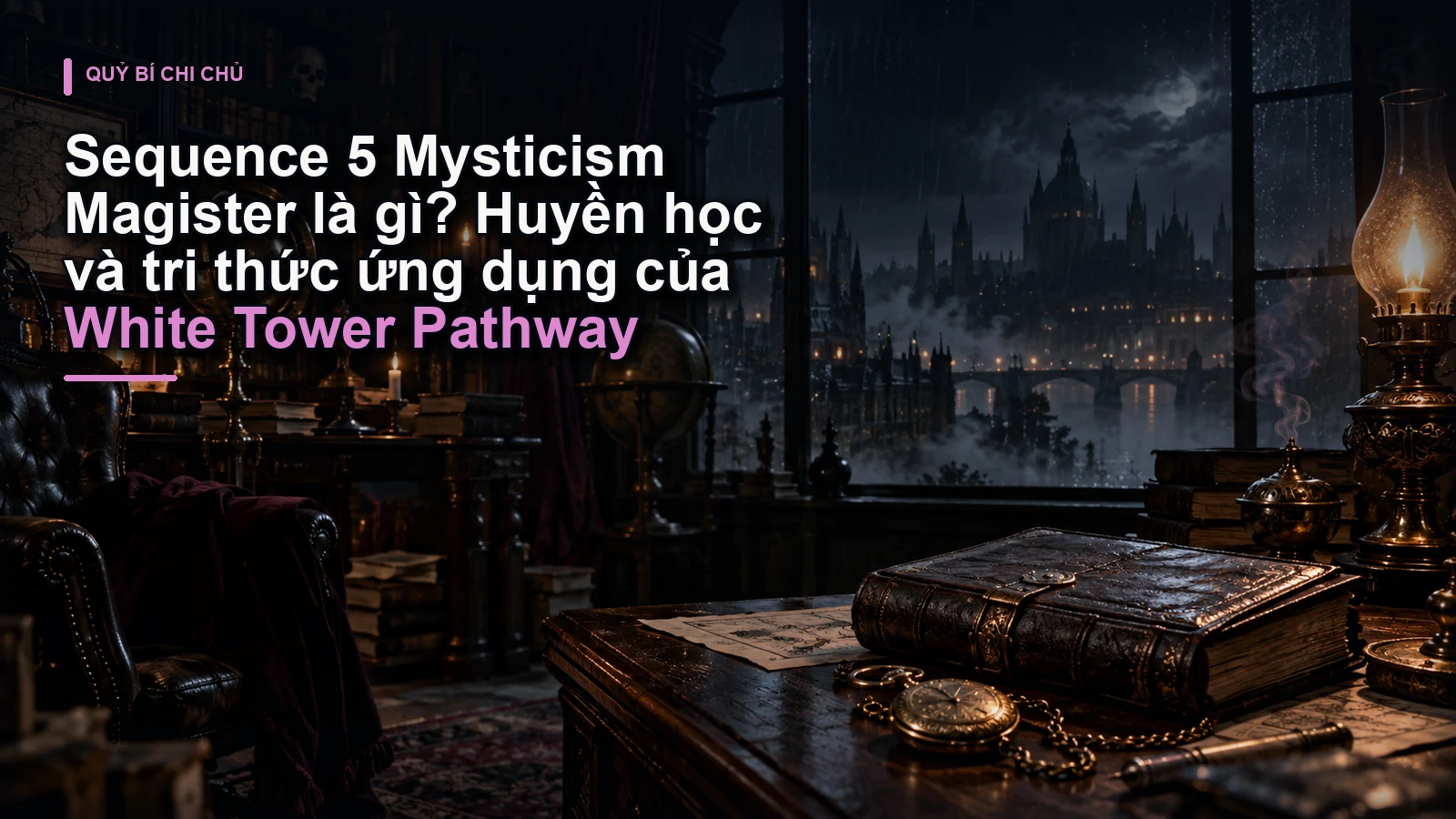 Sequence 5 Mysticism Magister là gì? Huyền học và tri thức ứng dụng của White Tower Pathway
