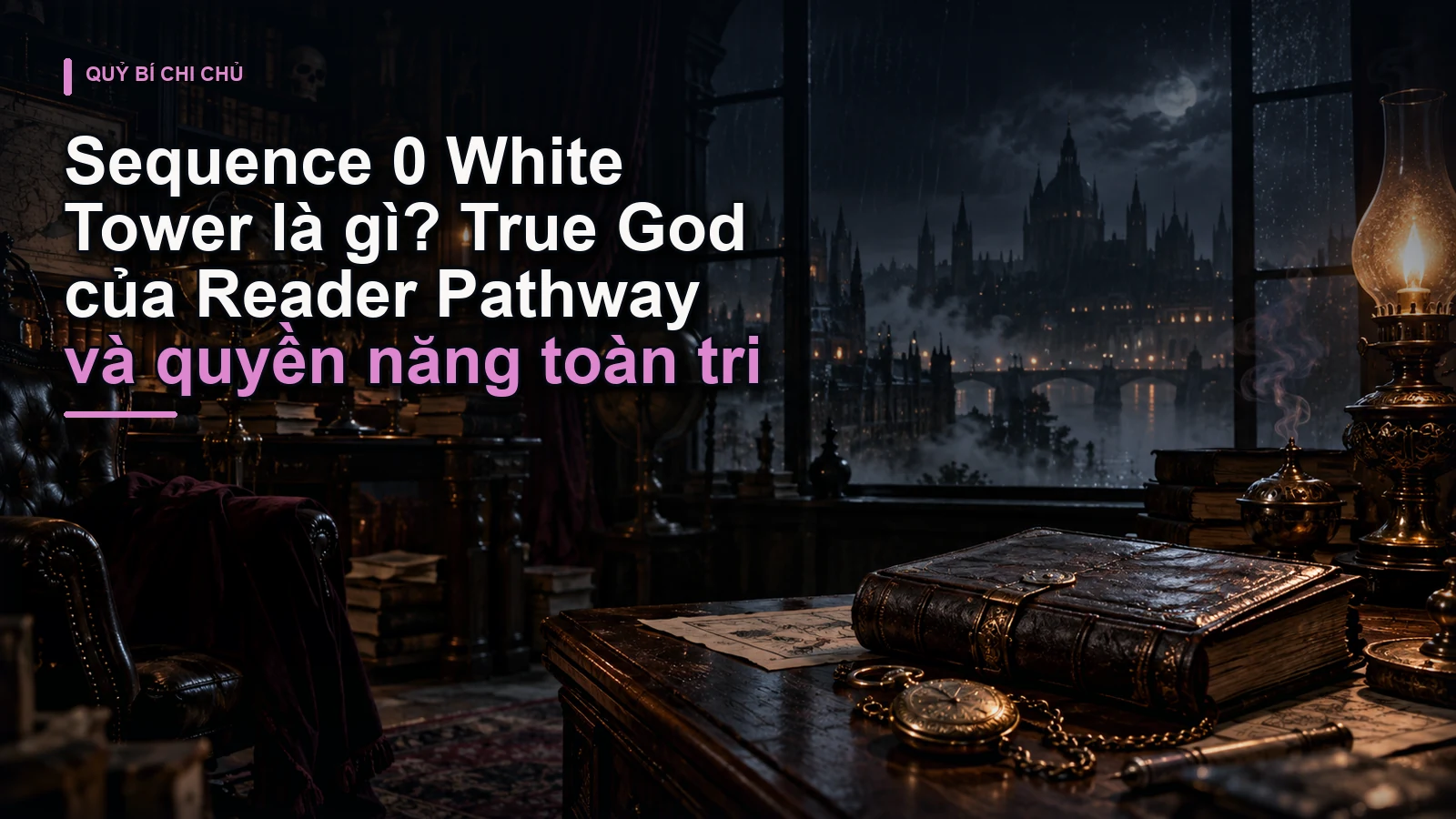 Sequence 0 White Tower là gì? True God của Reader Pathway và quyền năng toàn tri