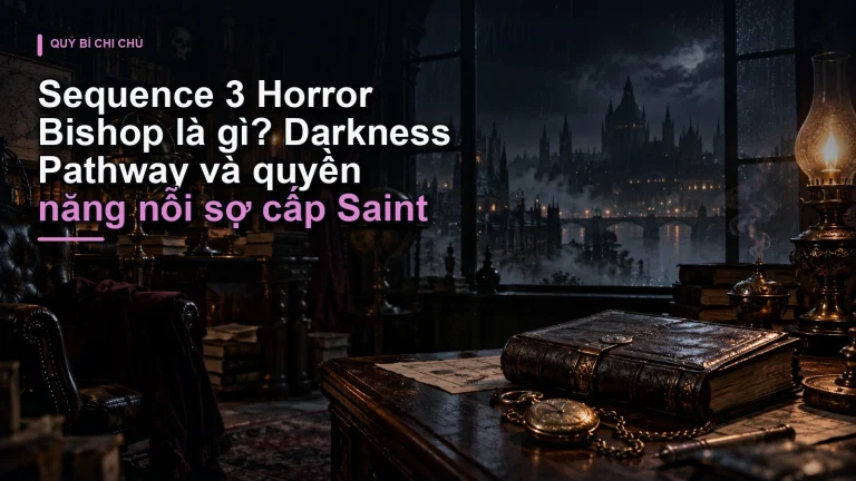 Sequence 3 Horror Bishop là gì? Darkness Pathway và quyền năng nỗi sợ cấp Saint