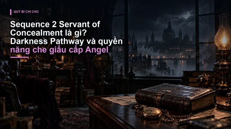 Sequence 2 Servant of Concealment là gì? Darkness Pathway và quyền năng che giấu cấp Angel