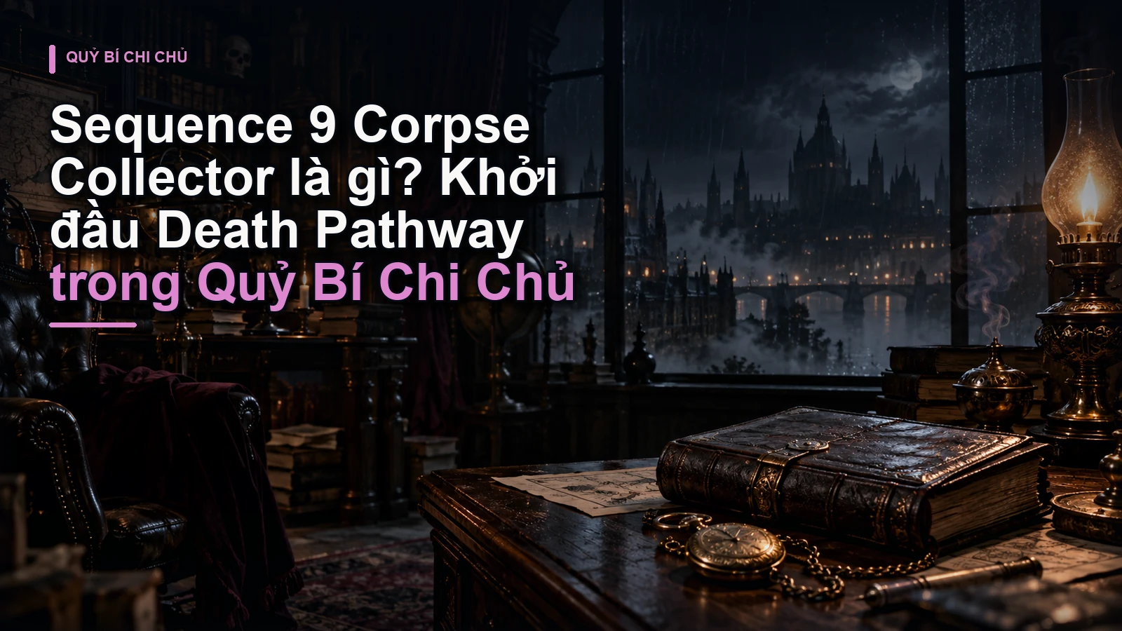 Sequence 9 Corpse Collector là gì? Khởi đầu Death Pathway trong Quỷ Bí Chi Chủ
