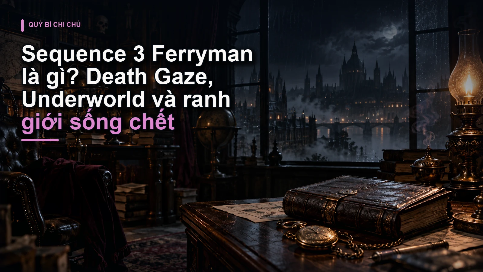 Sequence 3 Ferryman là gì? Death Gaze, Underworld và ranh giới sống chết