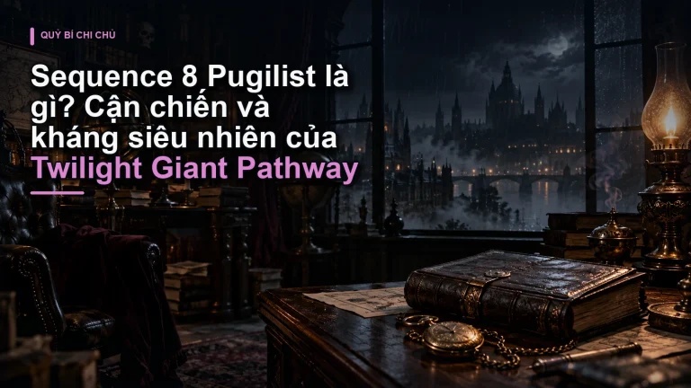 Sequence 8 Pugilist là gì? Cận chiến và kháng siêu nhiên của Twilight Giant Pathway