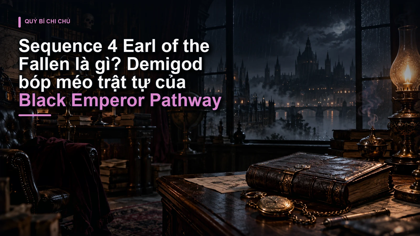 Sequence 4 Earl of the Fallen là gì? Demigod bóp méo trật tự của Black Emperor Pathway