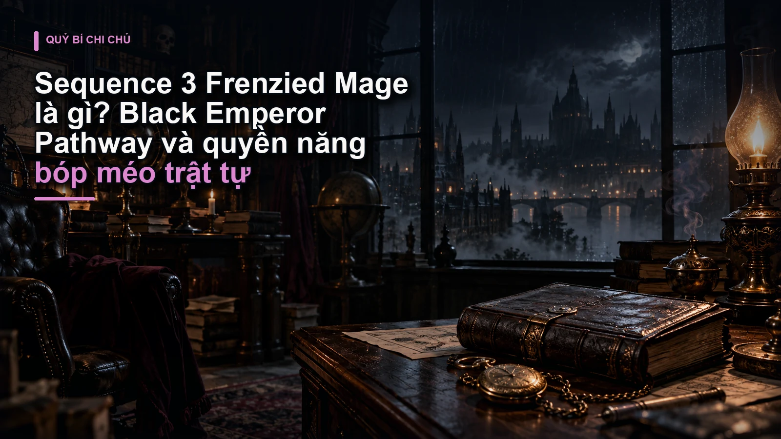 Sequence 3 Frenzied Mage là gì? Black Emperor Pathway và quyền năng bóp méo trật tự