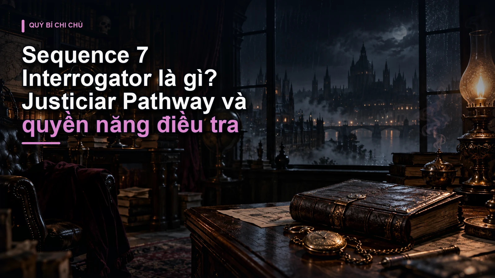 Sequence 7 Interrogator là gì? Justiciar Pathway và quyền năng điều tra