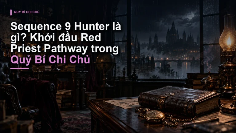 Sequence 9 Hunter là gì? Khởi đầu Red Priest Pathway trong Quỷ Bí Chi Chủ