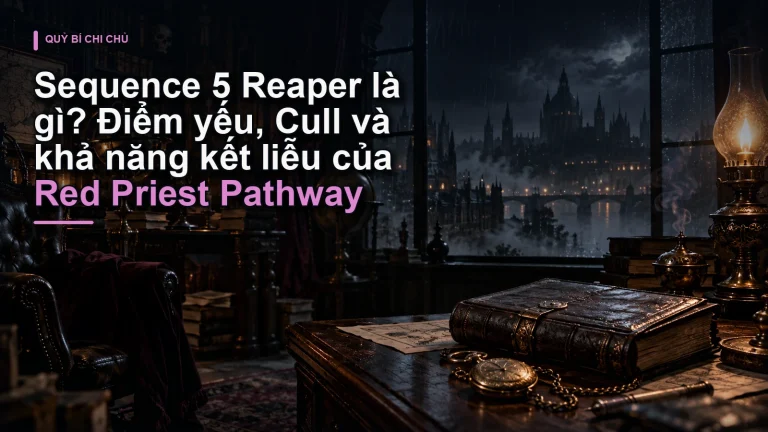 Sequence 5 Reaper là gì? Điểm yếu, Cull và khả năng kết liễu của Red Priest Pathway