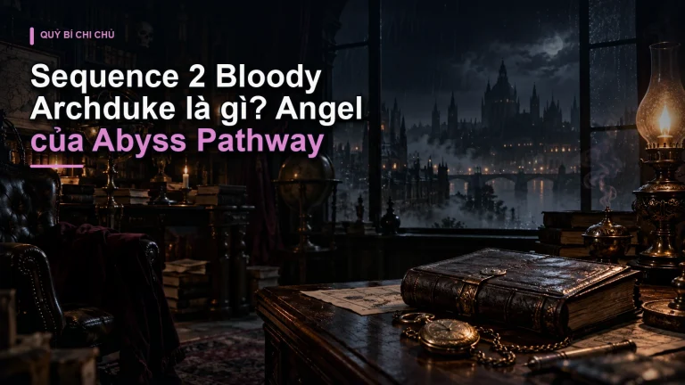 Sequence 2 Bloody Archduke là gì? Angel của Abyss Pathway