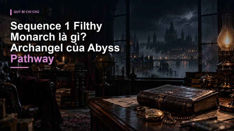 Sequence 1 Filthy Monarch là gì? Archangel của Abyss Pathway