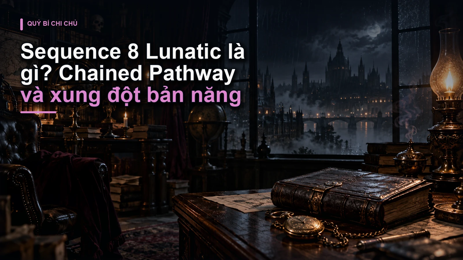 Sequence 8 Lunatic là gì? Chained Pathway và xung đột bản năng