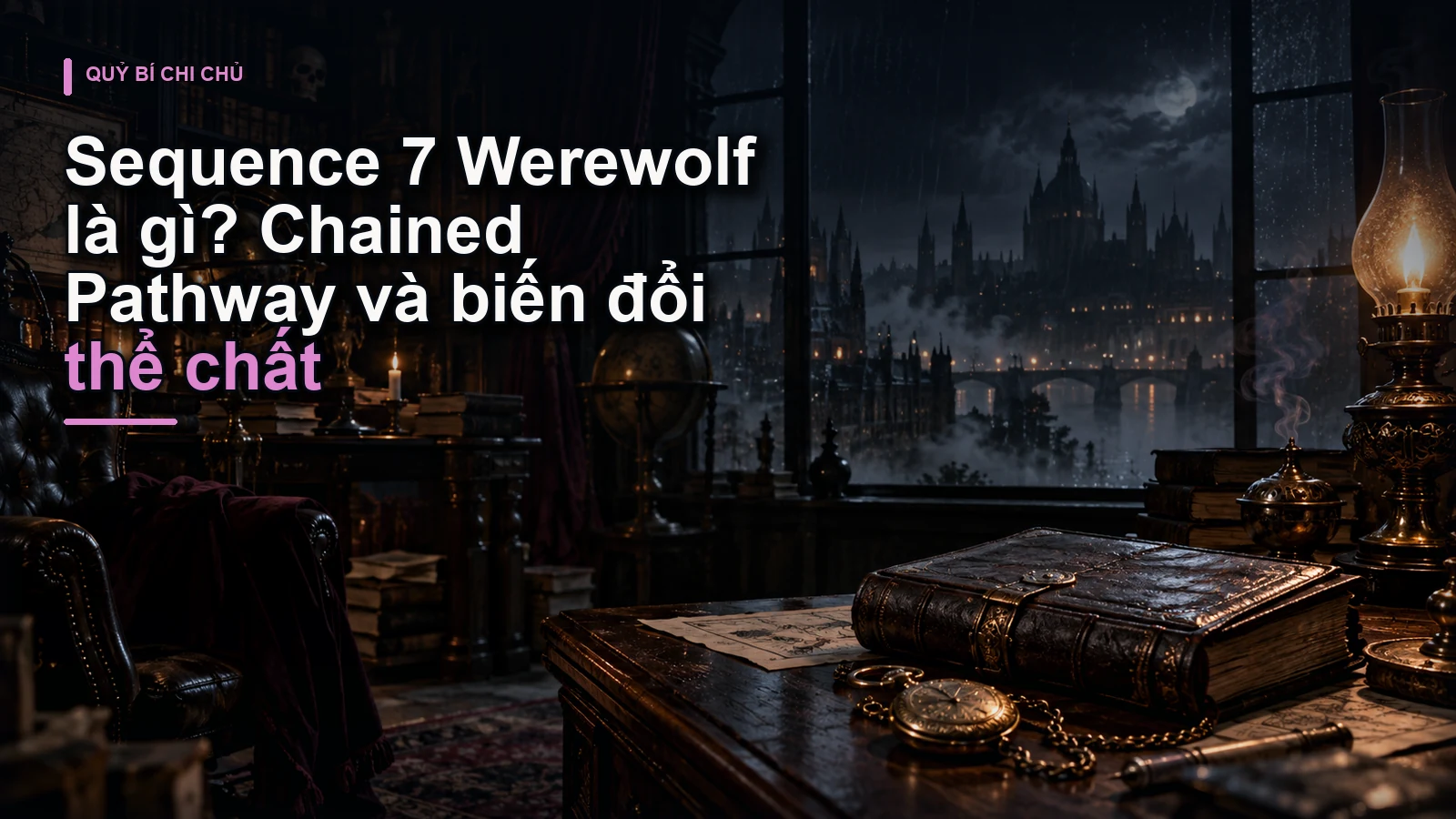Sequence 7 Werewolf là gì? Chained Pathway và biến đổi thể chất