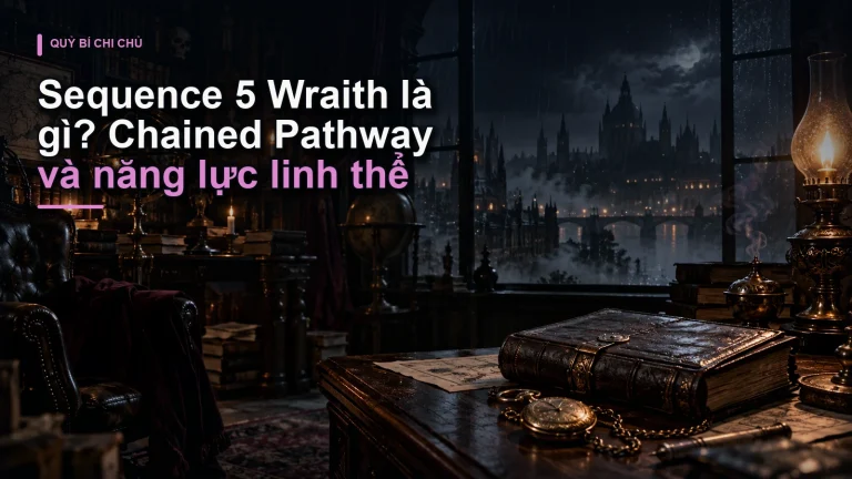 Sequence 5 Wraith là gì? Chained Pathway và năng lực linh thể