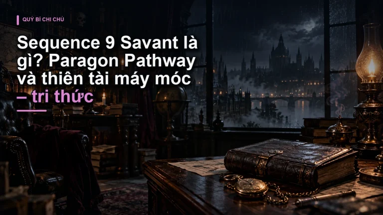 Sequence 9 Savant là gì? Paragon Pathway và thiên tài máy móc – tri thức