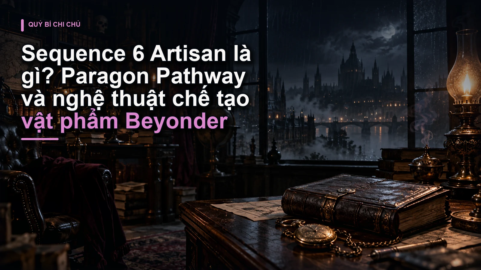 Sequence 6 Artisan là gì? Paragon Pathway và nghệ thuật chế tạo vật phẩm Beyonder