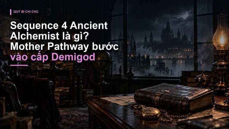 Sequence 4 Ancient Alchemist là gì? Mother Pathway bước vào cấp Demigod